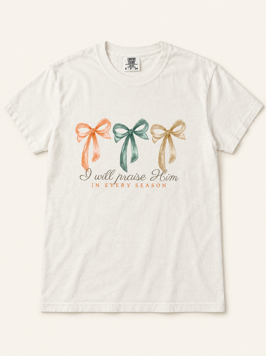 I Will Praise Him in Every Season Bow Tee on a ivory Comfort Colors shirt